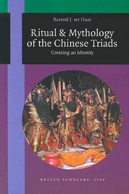 Ritual and Mythology of the Chinese Triads - Barend Ter Haar