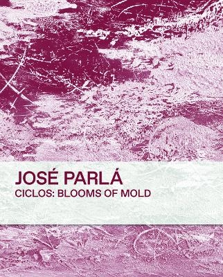 Ciclos: Blooms of Mold - Jos&eacute; Parl&agrave;