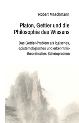 Platon, Gettier und die Philosophie des Wissens - Robert Maschmann