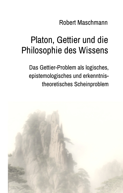 Platon, Gettier und die Philosophie des Wissens - Robert Maschmann