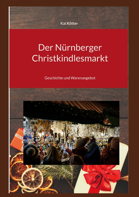 Der N&uuml;rnberger Christkindlesmarkt - Kai K&ouml;tter