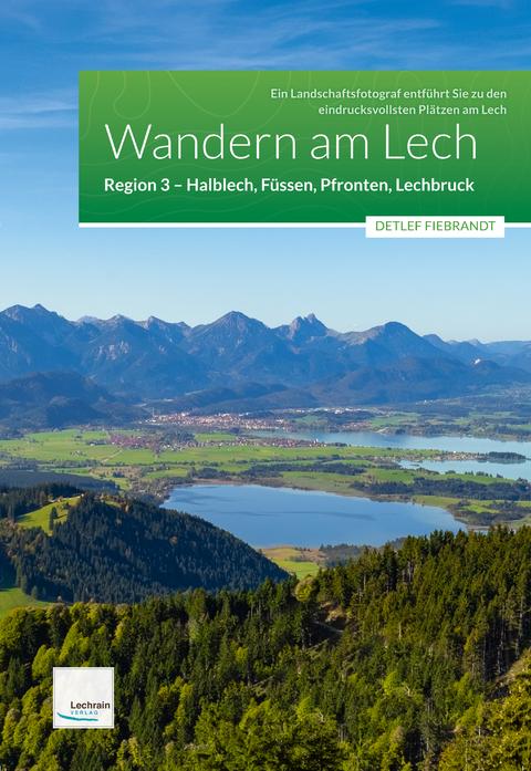 Wandern am Lech &ndash; Region 3 &ndash; Halblech, F&uuml;ssen, Pfronten, Lechbruck - Detlef Fiebrandt