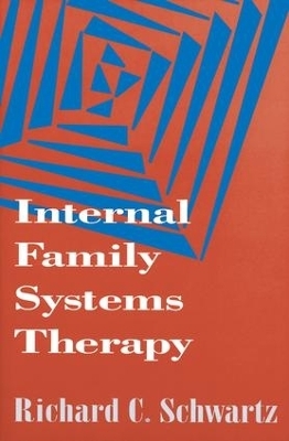 Internal Family Systems Therapy, First Edition - Richard C. Schwartz