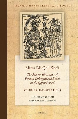 Mirzā ʿAli-Qoli Khoʾi: The Master Illustrator of Persian Lithographed Books in the Qajar Period. Vol. 2