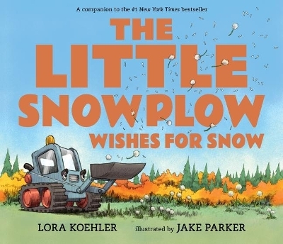 The Little Snowplow Wishes for Snow - Lora Koehler