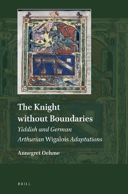 The Knight without Boundaries: Yiddish and German Arthurian Wigalois Adaptations