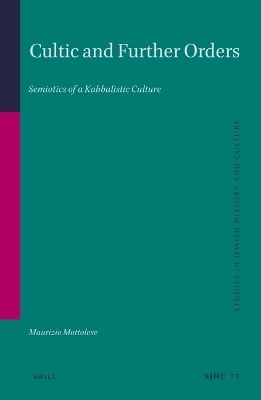Cultic and Further Orders: Semiotics of a Kabbalistic Culture - Maurizio Mottolese