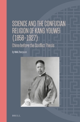 Science and the Confucian Religion of Kang Youwei (1858&ndash;1927) - Zhaoyuan WAN