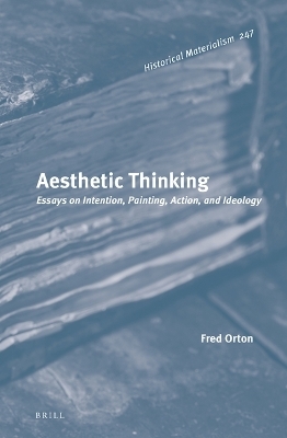 Aesthetic Thinking: Essays on Intention, Painting, Action, and Ideology - Fred Orton