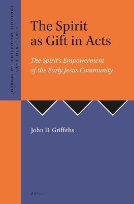 The Spirit as Gift in Acts - John D. Griffiths