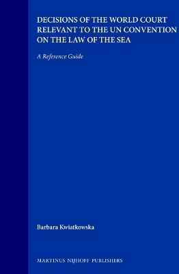 Decisions of the World Court Relevant to the UN Convention on the Law of the Sea - Barbara Kwiatkowska