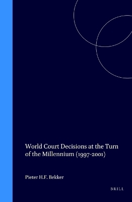 World Court Decisions at the Turn of the Millennium (1997-2001) - Pieter H.F. Bekker