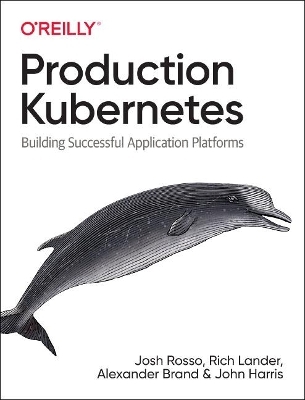 Production Kubernetes - Josh Rosso, Rich Lander, Alex Brand, John Harris