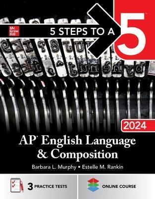 5 Steps to a 5: AP English Language and Composition 2024 - Barbara Murphy, Estelle Rankin