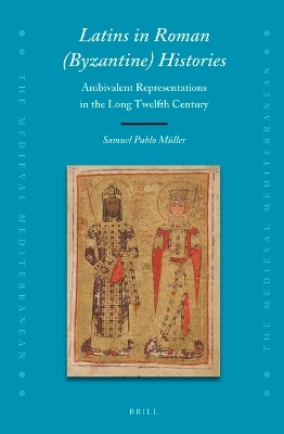 Latins in Roman (Byzantine) Histories - Samuel Pablo M&uuml;ller