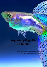 Aquarienpflege f&uuml;r Anf&auml;nger - Theresa Mayer