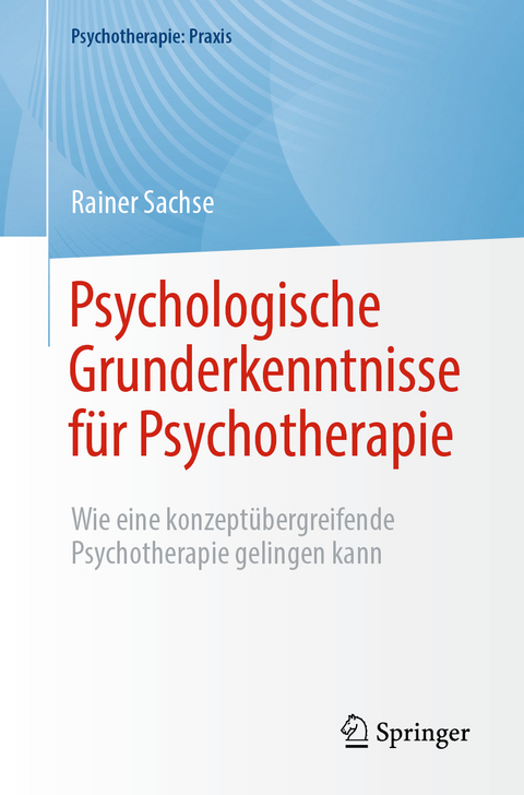 Psychologische Grunderkenntnisse f&uuml;r Psychotherapie - Rainer Sachse