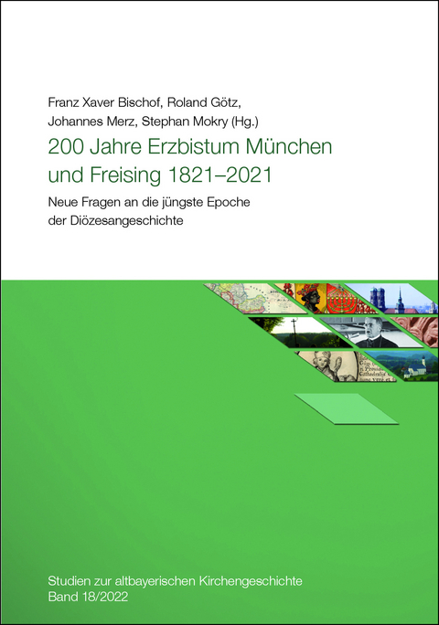 200 Jahre Erzbistum M&uuml;nchen und Freising 1821 - 2021 - Nikola Becker, Franz Xaver Bischof, Ferdinand Kramer, Johannes Lang, Johannes Merz, Stephan Mokry, Monika Nickel, Tina Katharina Putz, Klaus Unterburger