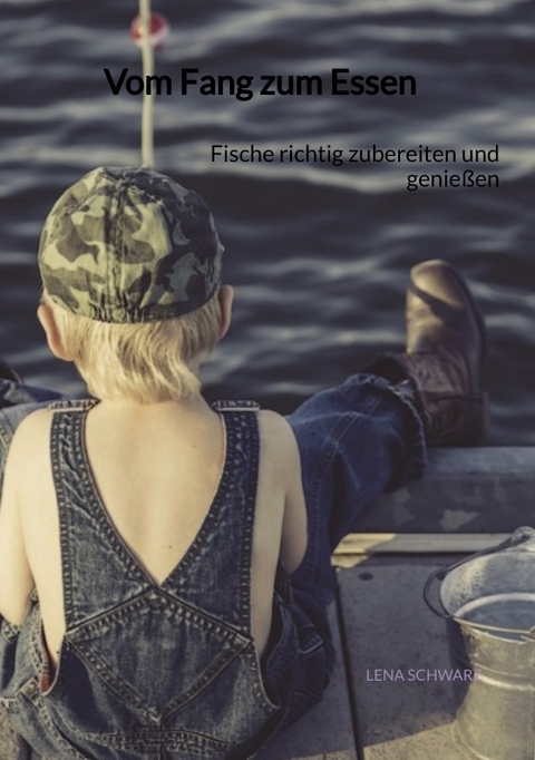 Vom Fang zum Essen - Lena Schwarz