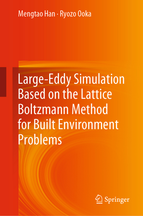 Large-Eddy Simulation Based on the Lattice Boltzmann Method for Built Environment Problems - Mengtao Han, Ryozo Ooka