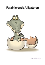 Faszinierende Alligatoren - Tom Schröder