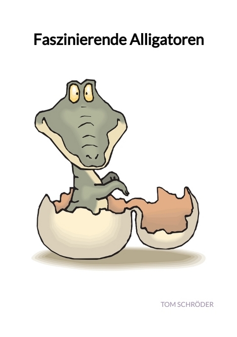 Faszinierende Alligatoren - Tom Schröder