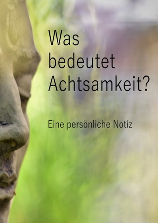 Was bedeutet Achtsamkeit? Eine persönliche Notiz