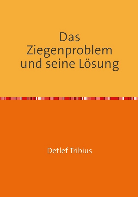 Das Ziegenproblem und seine Lösung - Detlef Tribius