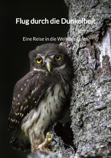 Flug durch die Dunkelheit - Eine Reise in die Welt der Eulen - Phill Otte