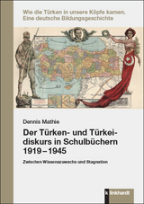 Der T&uuml;rken- und T&uuml;rkeidiskurs in Schulb&uuml;chern 1919 &ndash; 1945 - Dennis Mathie
