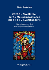 Credo – Streiflichter auf 55 Messkompositionen des 14. bis 21. Jahrhunderts - Dieter Spatschek