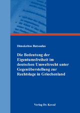 Die Bedeutung der Eigentumsfreiheit im deutschen Umweltrecht unter Gegen&uuml;berstellung zur Rechtslage in Griechenland - Dimokritos Batsoulas