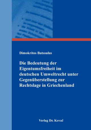 Die Bedeutung der Eigentumsfreiheit im deutschen Umweltrecht unter Gegenüberstellung zur Rechtslage in Griechenland