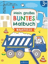 Mein gro&szlig;es buntes Malbuch &ndash; Baustelle