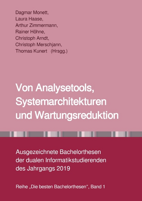 Die besten Bachelorthesen / Von Analysetools, Systemarchitekturen und Wartungsreduktion - Dagmar Monett