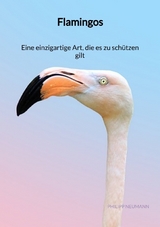 Flamingos - Eine einzigartige Art, die es zu schützen gilt - Philipp Neumann