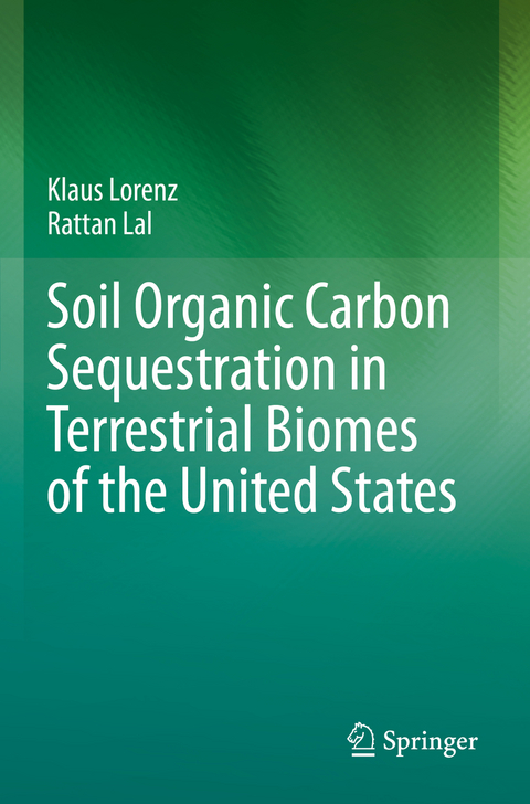 Soil Organic Carbon Sequestration in Terrestrial Biomes of the United States - Klaus Lorenz, Rattan Lal