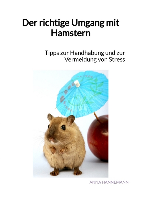Der richtige Umgang mit Hamstern - Anna Hannemann