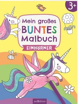 Mein gro&szlig;es buntes Malbuch &ndash; Einh&ouml;rner