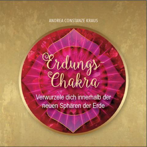 Erdungs-Chakra f&uuml;r die neue Zeitlinie - Andrea Kraus  Constanze