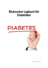 Blutzucker Logbuch f&uuml;r Diabetiker - Max Winter