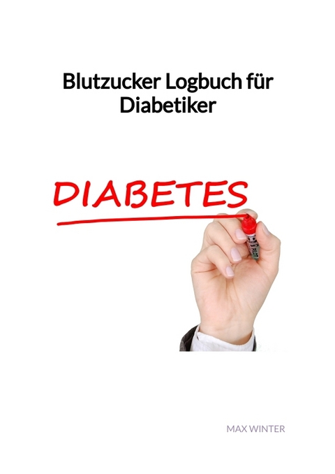 Blutzucker Logbuch f&uuml;r Diabetiker - Max Winter