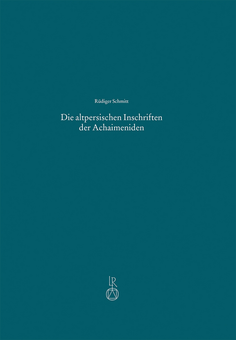 Die altpersischen Inschriften der Achaimeniden - R&uuml;diger Schmitt