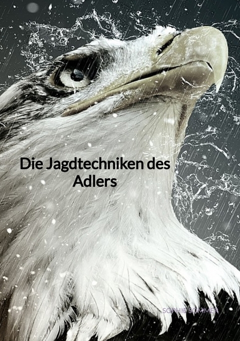 Die Jagdtechniken des Adlers - Sophie Sommer