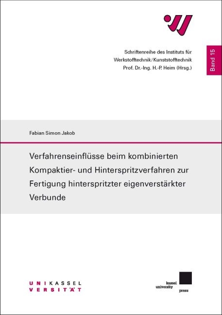 Verfahrenseinfl&uuml;sse beim kombinierten Kompaktier- und Hinterspritzverfahren zur Fertigung hinterspritzter eigenverst&auml;rkter Verbunde - Fabian Simon Jakob