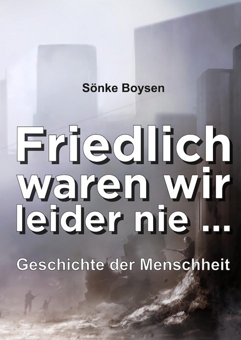 Friedlich waren wir leider nie ... - Sönke Boysen
