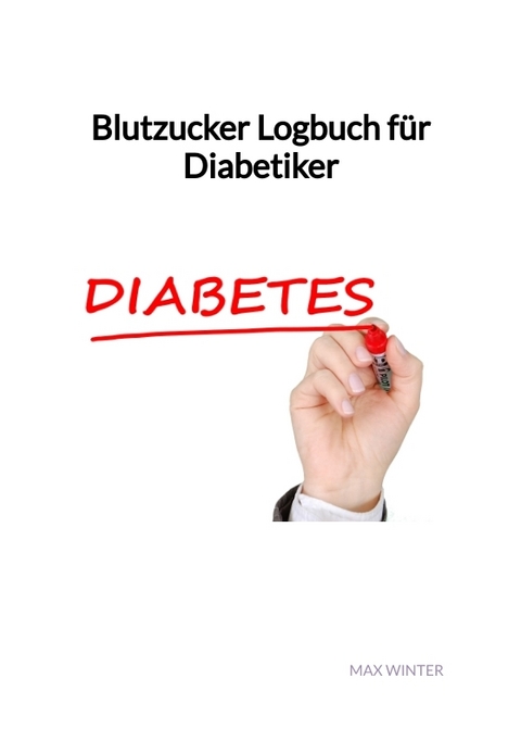 Blutzucker Logbuch f&uuml;r Diabetiker - Max Winter