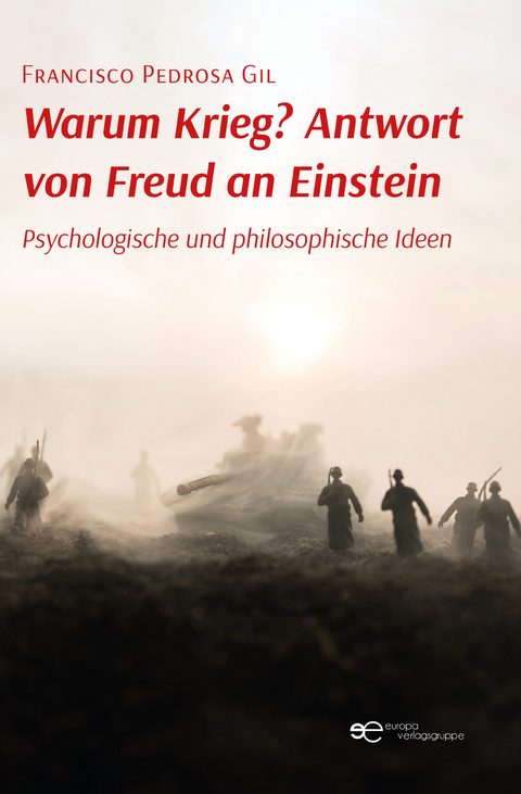 WARUM KRIEG? ANTWORT VON FREUD AN EINSTEIN - Francisco Pedrosa Gil