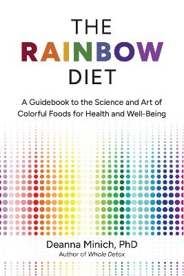 The rainbow diet - Deanna M. Minich