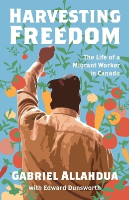 Harvesting Freedom - Gabriel Allahdua, Edward Dunsworth
